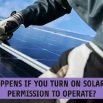 What Happens if You Turn on Solar Before Permission to Operate