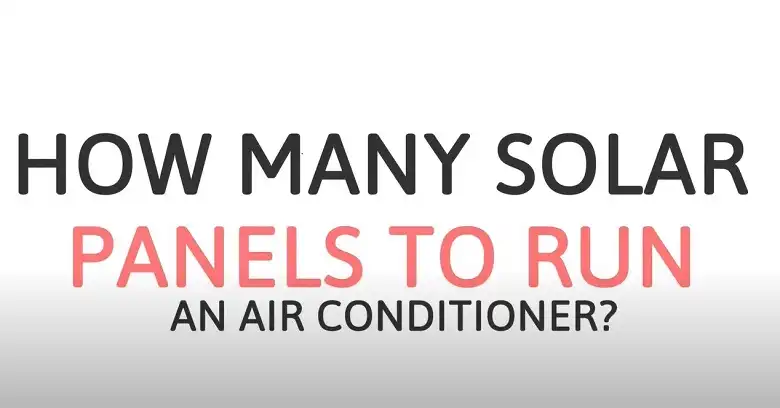 How Many Solar Panels To Run Air Conditioner?