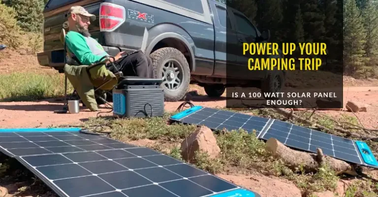 Is a 100 Watt Solar Panel Enough for Camping?